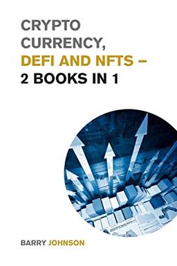 Crypto currency, DeFi and NFTs - 2 Books in 1: Discover the Trends that are Dominating this Market Cycle and Take Advantage of the Greatest Opportunity of the Century! (Cryptocurrency for Beginners)