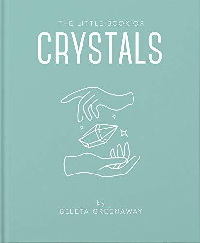 The Little Book of Crystals: An Inspiring Introduction to Everything You Need to Know to Enhance Your Life Using Crystals (Little Books of Mind, Body & Spirit)