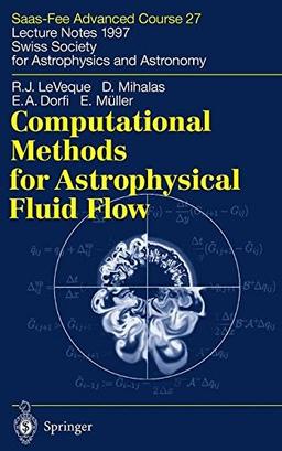 Computational Methods for Astrophysical Fluid Flow: Saas-Fee Advanced Course 27. Lecture Notes 1997 Swiss Society for Astrophysics and Astronomy