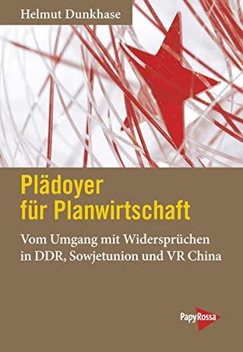 Plädoyer für Planwirtschaft: Vom Umgang mit Widersprüchen in DDR, Sowjetunion und VR China