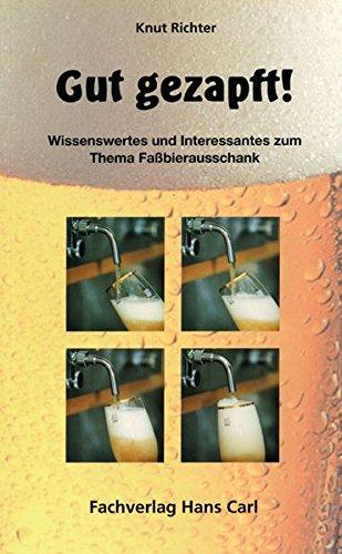 Gut gezapft!: Wissenswertes und Interessantes zum Thema Fassbierausschank