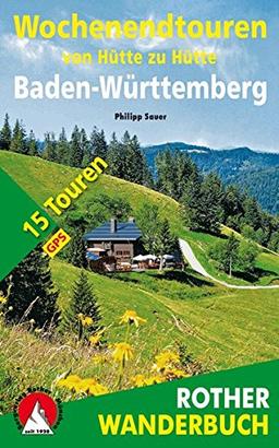 Wochenendtouren von Hütte zu Hütte Baden-Würtemberg: 15 Touren. Mit GPS-Tracks. (Rother Wanderbuch)