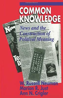 Common Knowledge: News and the Construction of Political Meaning (American Politics & Political Economy (Paperback))