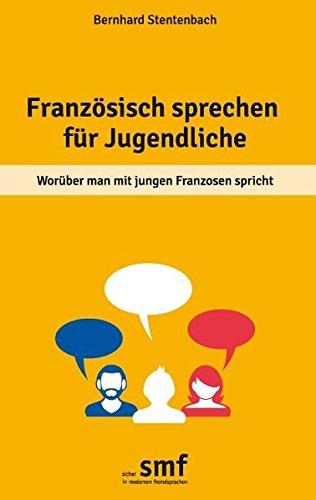 Französisch sprechen für Jugendliche: Worüber man mit jungen Franzosen spricht