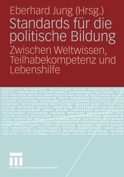 Standards für die politische Bildung: Zwischen Weltwissen, Teilhabekompetenz und Lebenshilfe