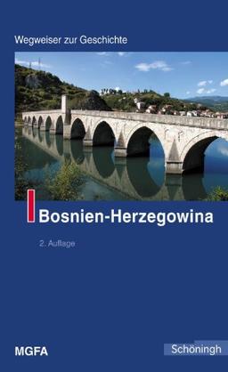 Bosnien-Herzegowina. Wegweiser zur Geschichte