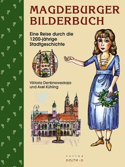 Magdeburger Bilderbuch: Eine Reise durch die 1200-jährige Stadtgeschichte