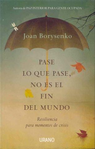 Pase lo que pase no es el fin del mundo: Resiliencia para momentos de crisis (Crecimiento personal)