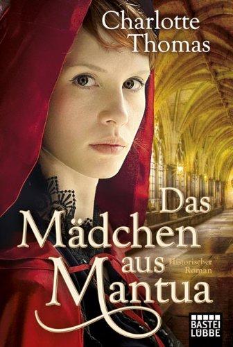 Das Mädchen aus Mantua: Historischer Roman: Historische Liebesromane