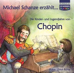 CD WISSEN Junior - Michael Schanze erzählt ... Die Kinder- und Jugendjahre von Chopin, 1 CD