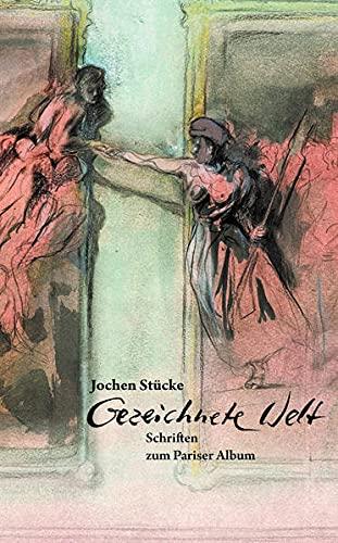 Jochen Stücke: Gezeichnete Welt. Schriften zum Pariser Album