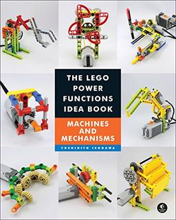 The LEGO® Power Functions Idea Book,  Vol. 1: Machines and Mechanisms (Lego Power Functions Idea Bk 1)