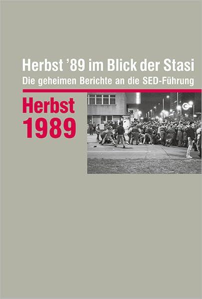 Herbst '89 im Blick der Stasi: Die geheimen Berichte an die SED-Führung (Auswahledition)