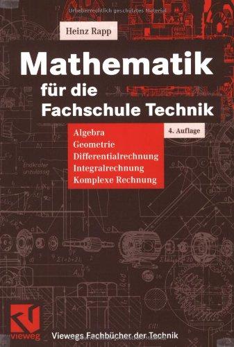 Mathematik für die Fachschule Technik: Algebra, Geometrie, Differentialrechnung, Integralrechnung, Komplexe Rechnung (Viewegs Fachbücher der Technik)