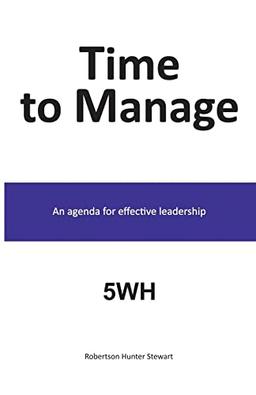 Time to Manage: An agenda for effective leadership