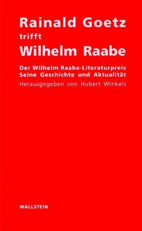 Rainald Goetz trifft Wilhelm Raabe: Der Wilhelm Raabe-Literaturpreis - Seine Geschichte und Aktualität