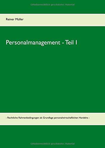 Personalmanagement  - Teil I: - Rechtliche Rahmenbedingungen als Grundlage personalwirtschaftlichen Handelns - (Personalmanagement für Fach- und Hochschulen)