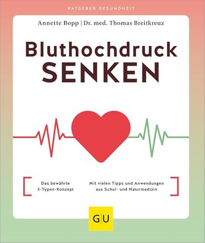 Bluthochdruck senken: Das bewährte 3-Typen-Konzept / Mit vielen Tipps und Anwendungen aus Schul- und Naturmedizin (GU Ratgeber Gesundheit)