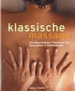 Klassische Massage. Die bekannten Techniken für Gesundheit & Wohlbefinden