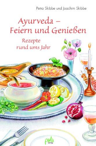 Ayurveda - Feiern und genießen. Rezepte und ums Jahr