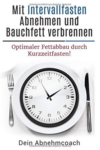 Mit Intervallfasten Abnehmen und Bauchfett verbrennen, optimaler Fettabbau durch Kurzzeitfasten!