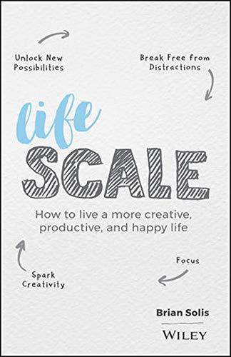 Lifescale: How to Live a More Creative, Productive, and Happy Life