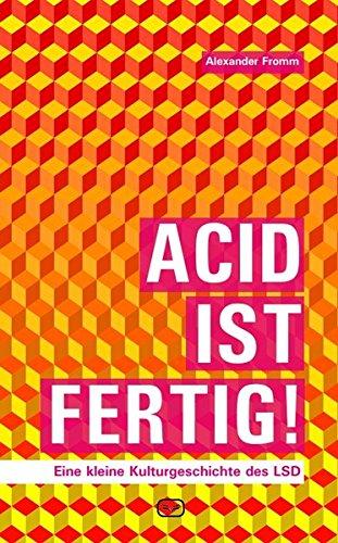 Acid ist fertig: Eine kleine Kulturgeschichte des LSD