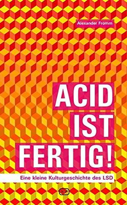 Acid ist fertig: Eine kleine Kulturgeschichte des LSD