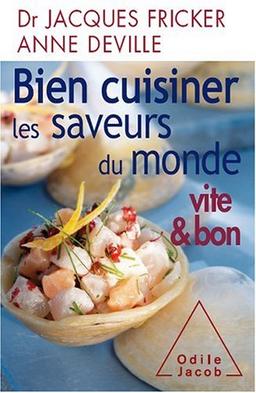 Bien cuisiner les saveurs du monde : vite & bon