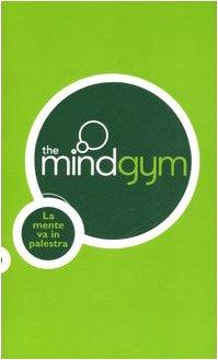 The mindgym. La mente va in palestra (Guide. Benessere)