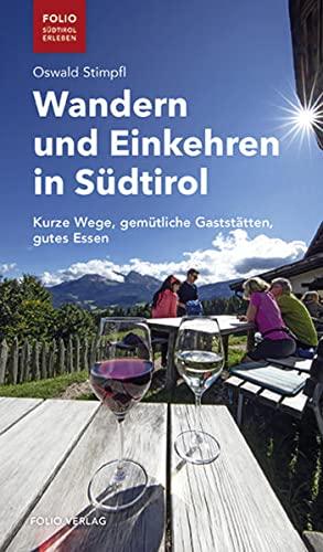 Wandern und Einkehren in Südtirol: Kurze Wege, gemütliche Gaststätten, gutes Essen ("Folio - Südtirol erleben")