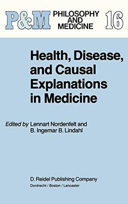 Health, Disease, and Causal Explanations in Medicine (Philosophy and Medicine, 16, Band 16)