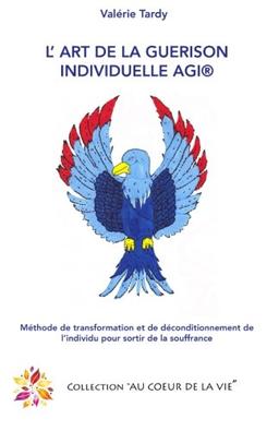 L'Art de la Guérison Individuelle: Méthode de transformation et de déconditionnement de l'individu pour sortir de la souffrance