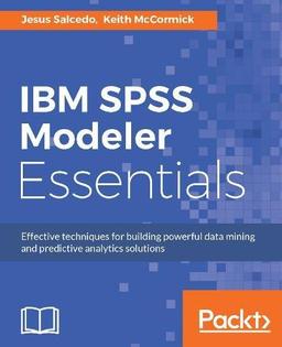 IBM SPSS Modeler Essentials: Effective techniques for building powerful data mining and predictive analytics solutions