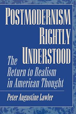 Postmodernism Rightly Understood: The Return to Realism in American Thought: The Return to Reason in American Thought (American Intellectual Culture (Paperback))