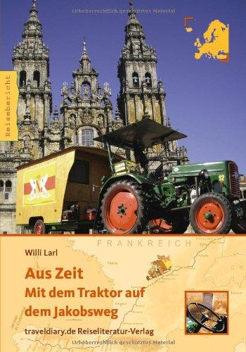 Aus Zeit: Mit dem Traktor auf dem Jakobsweg