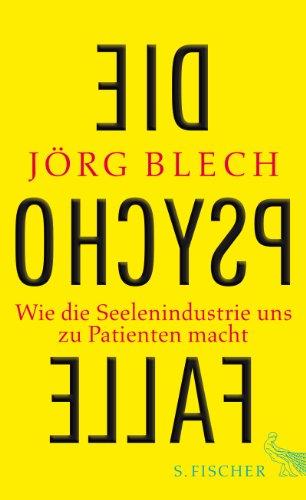 Die Psychofalle: Wie die Seelenindustrie uns zu Patienten macht