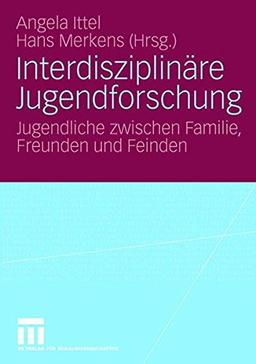 Interdisziplinäre Jugenforschung: Jugendliche Zwischen Familie Freunden und Feinden