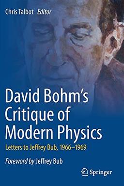 David Bohm's Critique of Modern Physics: Letters to Jeffrey Bub, 1966-1969