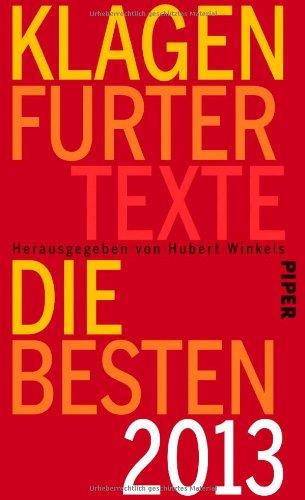 Klagenfurter Texte. Die Besten 2013: Die 37. Tage der deutschsprachigen Literatur in Klagenfurt