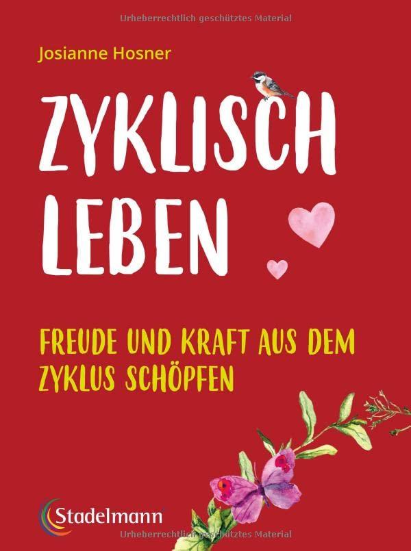 Zyklisch leben: Freude und Kraft aus dem Zyklus schöpfen