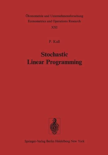 Stochastic Linear Programming (Ökonometrie und Unternehmensforschung Econometrics and Operations Research, 21, Band 21)