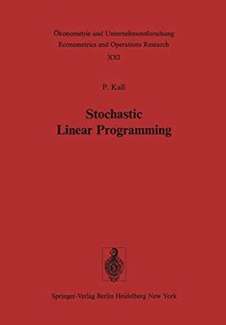 Stochastic Linear Programming (Ökonometrie und Unternehmensforschung Econometrics and Operations Research, 21, Band 21)