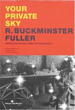 Your Private Sky. R. Buckminster Fuller. Design als Kunst einer Wissenschaft (dt.): BD 1