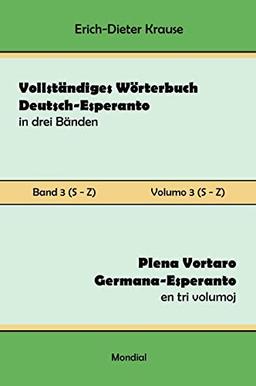 Vollständiges Wörterbuch Deutsch-Esperanto in drei Bänden. Band 3 (S-Z): Plena Vortaro Germana-Esperanto en tri volumoj. Volumo 3 (S-Z)