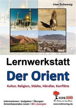 Lernwerkstatt 'Die Geschichte des Orients': Kultur, Religion, Städte, Händler, Konflikte