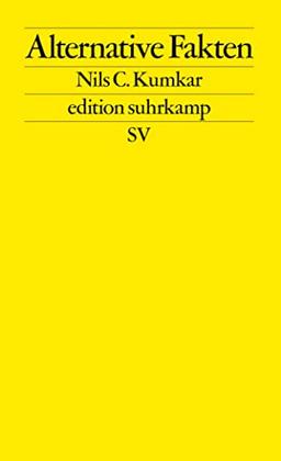 Alternative Fakten: Zur Praxis der kommunikativen Erkenntnisverweigerung (edition suhrkamp)