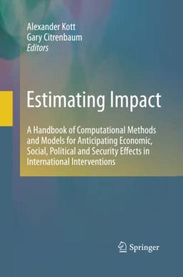 Estimating Impact: A Handbook of Computational Methods and Models for Anticipating Economic, Social, Political and Security Effects in International Interventions