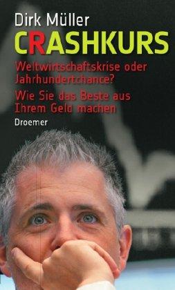 Crashkurs: Weltwirtschaftskrise oder Jahrhundertchance? - Wie Sie das Beste aus Ihrem Geld machen