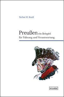 Preußen. Ein Beispiel für Führung und Verantwortung